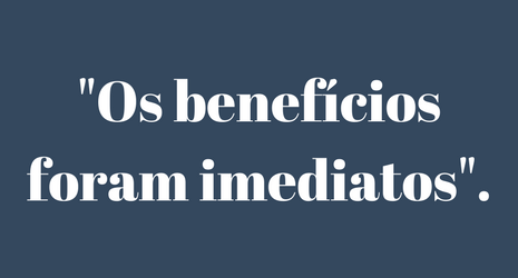 Benefícios foram imediatos - depoimento Impress